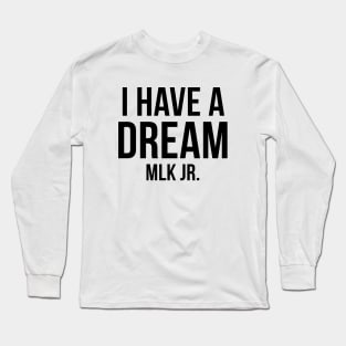 I Have A Dream Long Sleeve T-Shirt